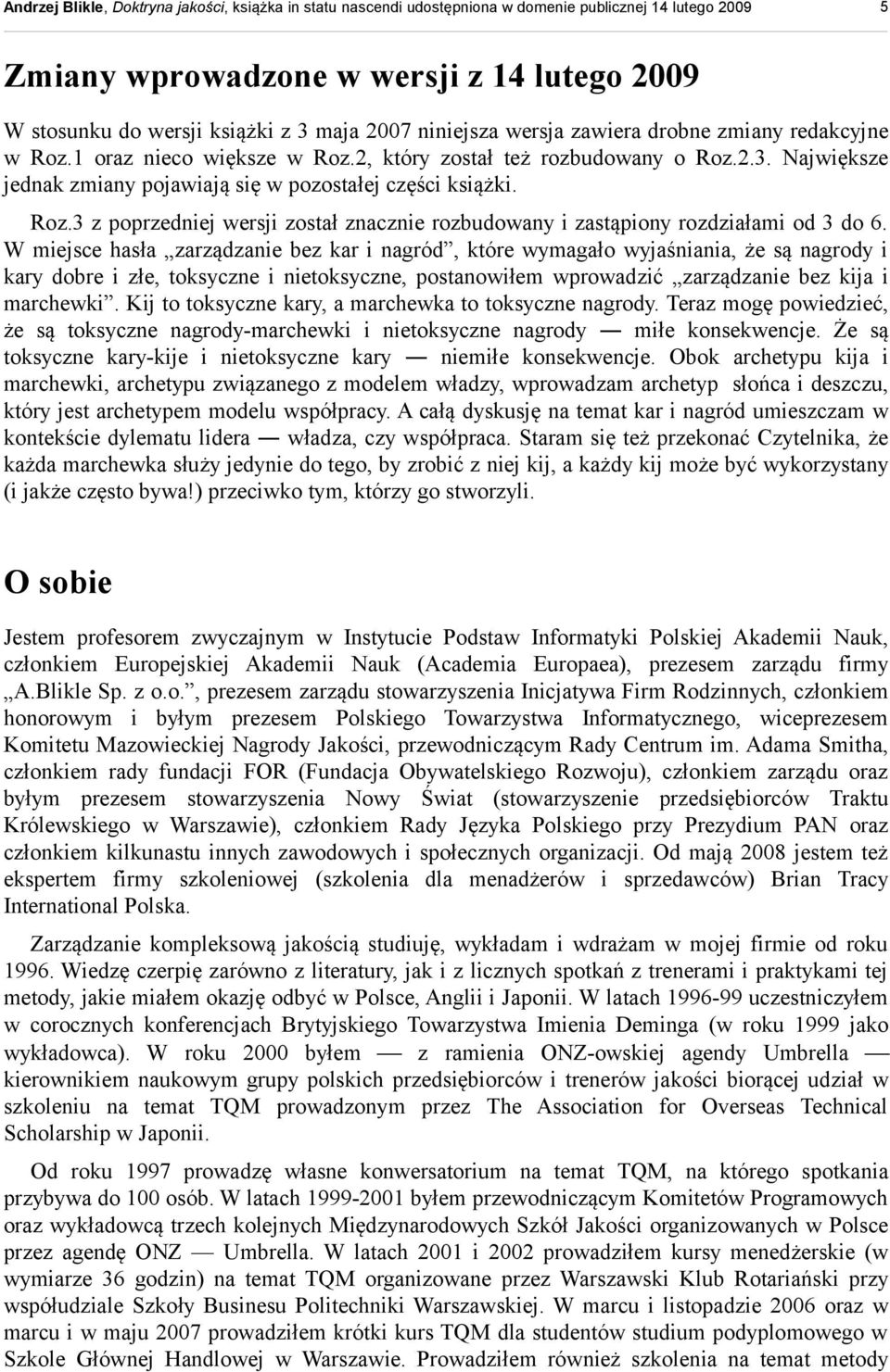 W miejsce hasła zarządzanie bez kar i nagród, które wymagało wyjaśniania, że są nagrody i kary dobre i złe, toksyczne i nietoksyczne, postanowiłem wprowadzić zarządzanie bez kija i marchewki.