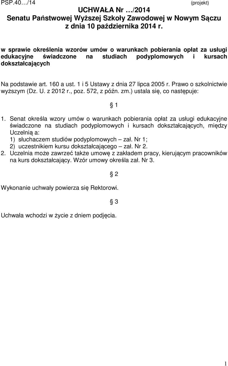 1 i 5 Ustawy z dnia 27 lipca 2005 r. Prawo o szkolnictwie wyższym (Dz. U. z 2012 r., poz. 572, z późn. zm.) ustala się, co następuje: 1 1.