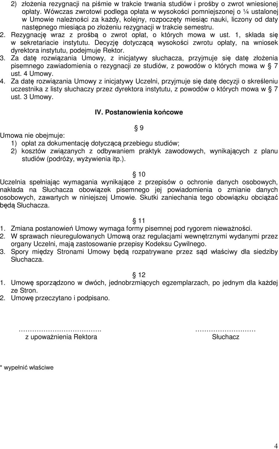 trakcie semestru. 2. Rezygnację wraz z prośbą o zwrot opłat, o których mowa w ust. 1, składa się w sekretariacie instytutu.