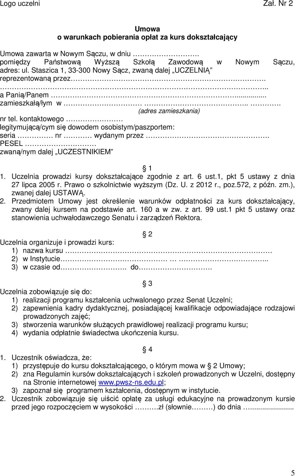 kontaktowego legitymującą/cym się dowodem osobistym/paszportem: seria nr wydanym przez. PESEL zwaną/nym dalej UCZESTNIKIEM 1 1. Uczelnia prowadzi kursy dokształcające zgodnie z art. 6 ust.