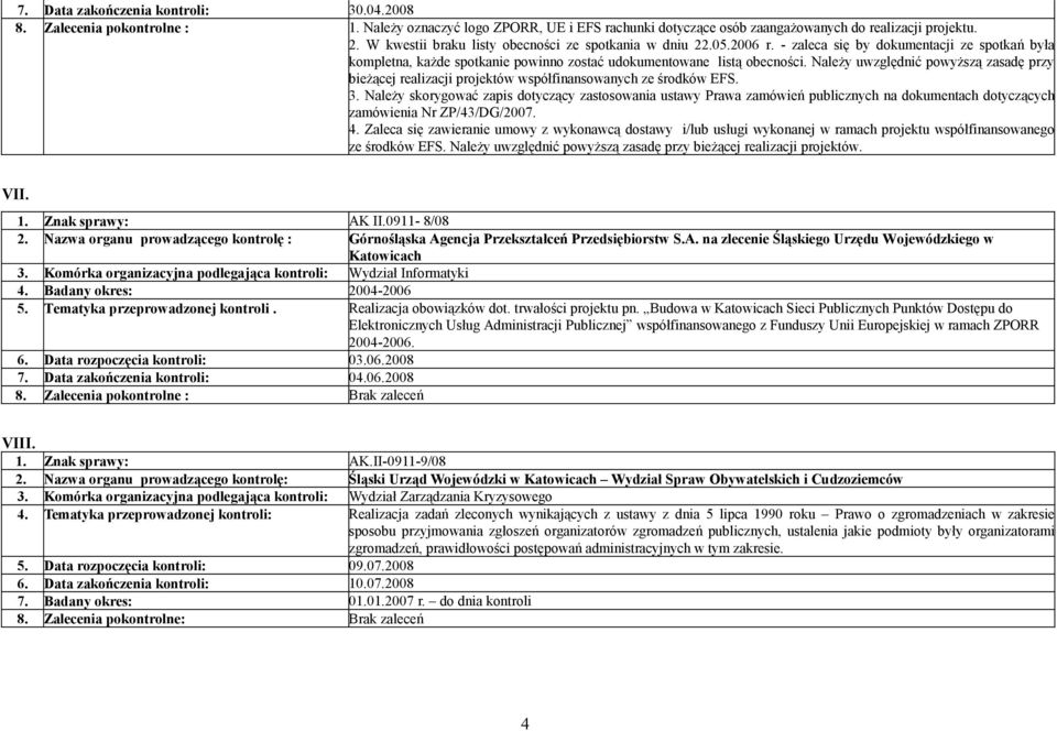 Należy uwzględnić powyższą zasadę przy bieżącej realizacji projektów współfinansowanych ze środków EFS. 3.