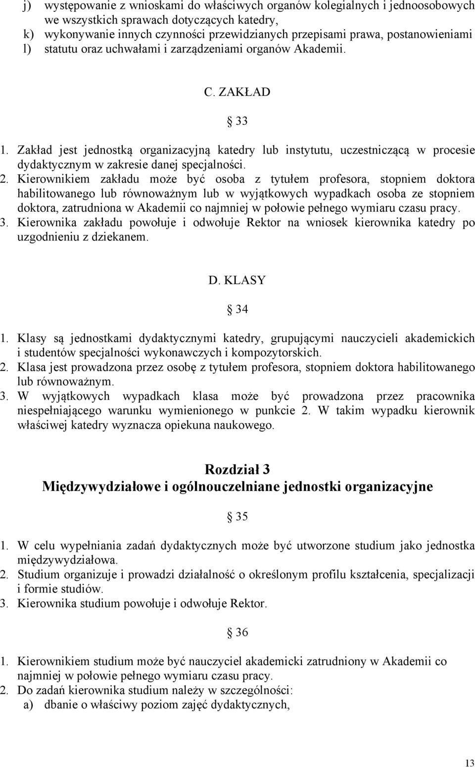 Zakład jest jednostką organizacyjną katedry lub instytutu, uczestniczącą w procesie dydaktycznym w zakresie danej specjalności. 2.