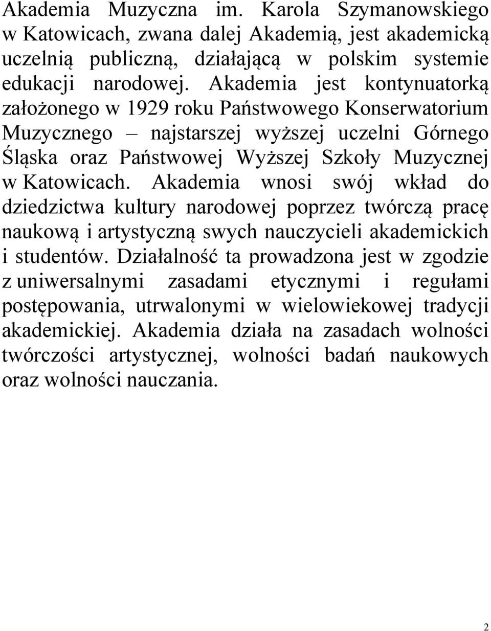 Akademia wnosi swój wkład do dziedzictwa kultury narodowej poprzez twórczą pracę naukową i artystyczną swych nauczycieli akademickich i studentów.