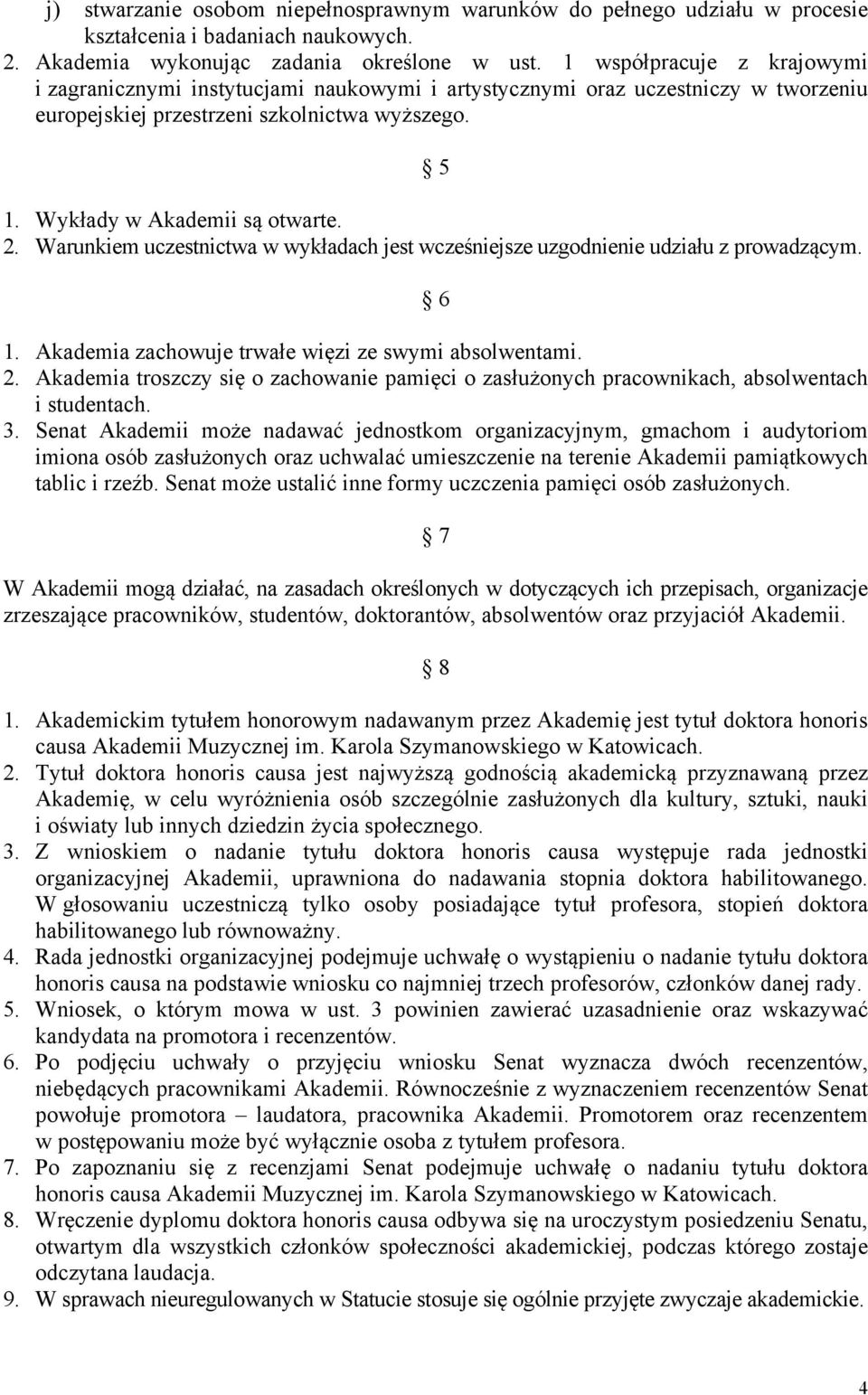 Warunkiem uczestnictwa w wykładach jest wcześniejsze uzgodnienie udziału z prowadzącym. 6 1. Akademia zachowuje trwałe więzi ze swymi absolwentami. 2.