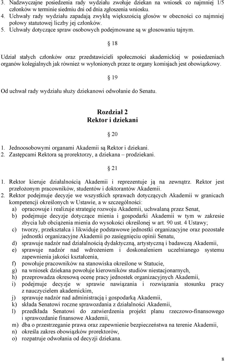 18 Udział stałych członków oraz przedstawicieli społeczności akademickiej w posiedzeniach organów kolegialnych jak również w wyłonionych przez te organy komisjach jest obowiązkowy.