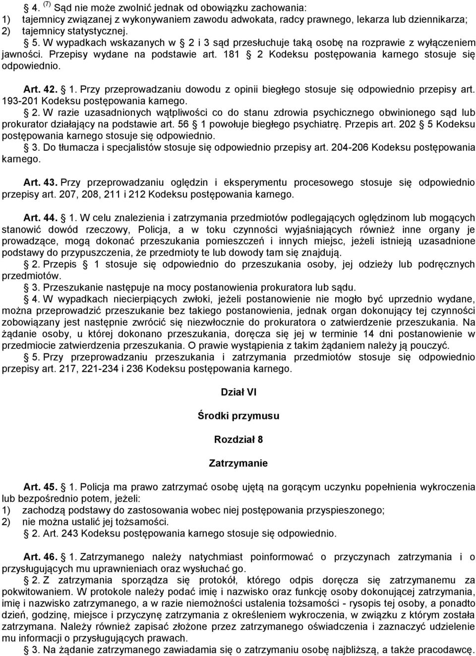 1. Przy przeprowadzaniu dowodu z opinii biegłego stosuje się odpowiednio przepisy art. 193-201 Kodeksu postępowania karnego. 2.