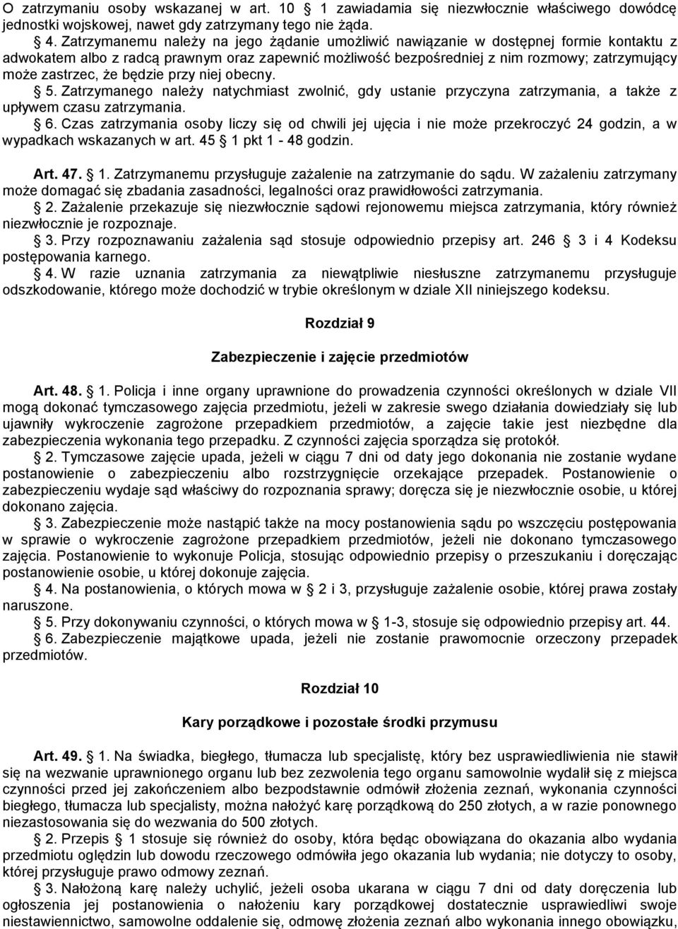 że będzie przy niej obecny. 5. Zatrzymanego należy natychmiast zwolnić, gdy ustanie przyczyna zatrzymania, a także z upływem czasu zatrzymania. 6.