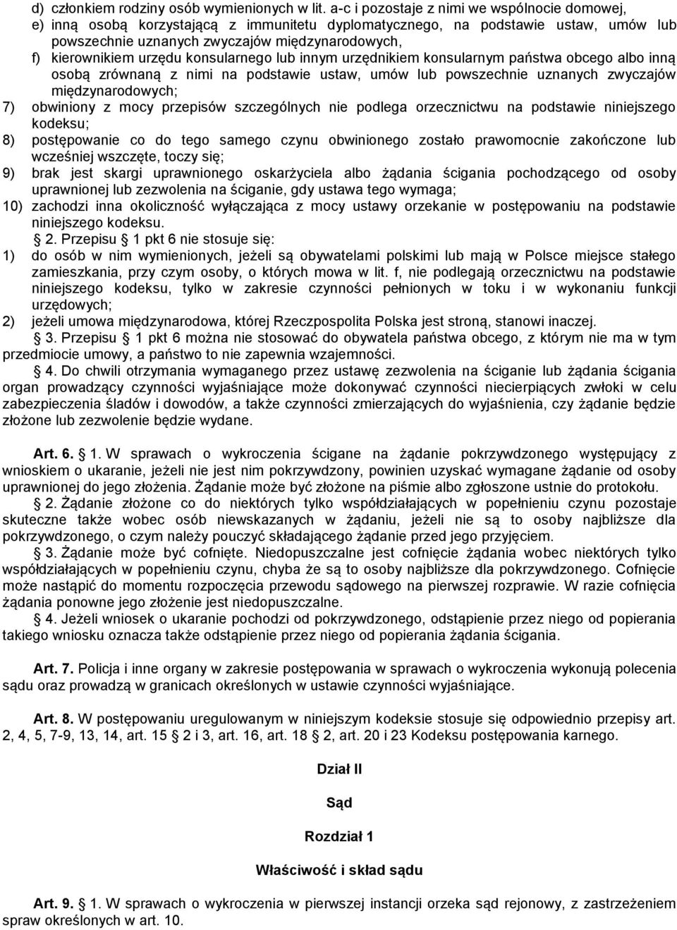 urzędu konsularnego lub innym urzędnikiem konsularnym państwa obcego albo inną osobą zrównaną z nimi na podstawie ustaw, umów lub powszechnie uznanych zwyczajów międzynarodowych; 7) obwiniony z mocy