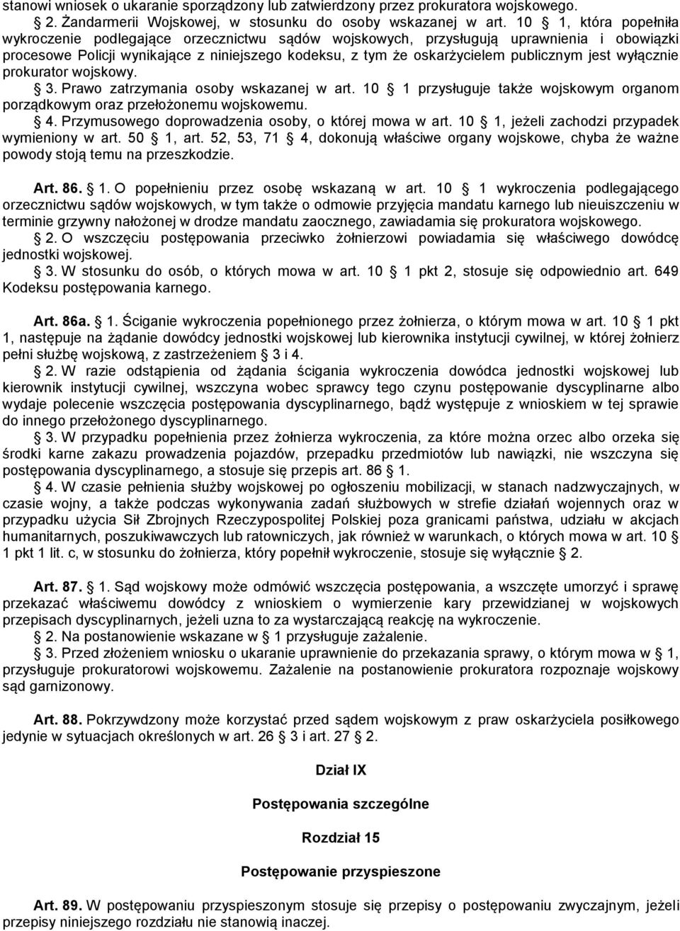 jest wyłącznie prokurator wojskowy. 3. Prawo zatrzymania osoby wskazanej w art. 10 1 przysługuje także wojskowym organom porządkowym oraz przełożonemu wojskowemu. 4.