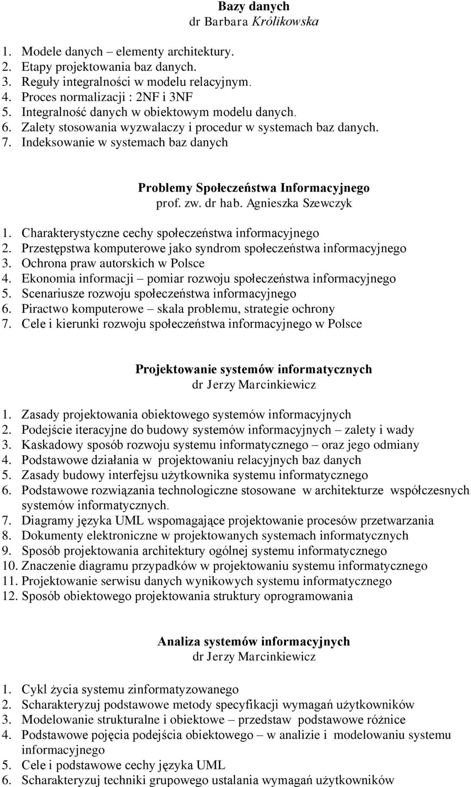 Charakterystyczne cechy społeczeństwa informacyjnego 2. Przestępstwa komputerowe jako syndrom społeczeństwa informacyjnego 3. Ochrona praw autorskich w Polsce 4.