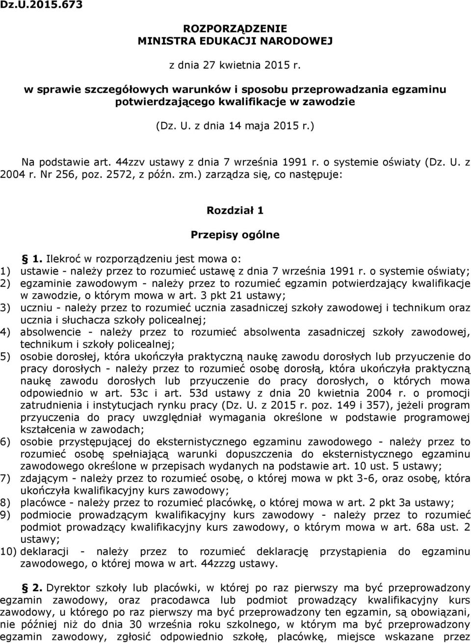 ) zarządza się, co następuje: Rozdział 1 Przepisy ogólne 1. Ilekroć w rozporządzeniu jest mowa o: 1) ustawie - należy przez to rozumieć ustawę z dnia 7 września 1991 r.