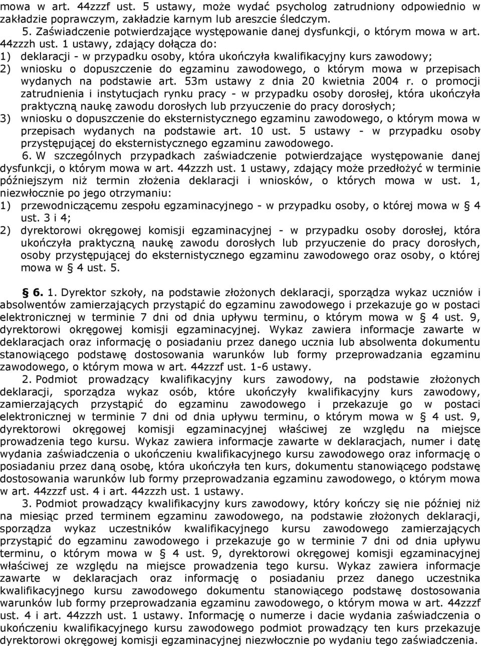 1 ustawy, zdający dołącza do: 1) deklaracji - w przypadku osoby, która ukończyła kwalifikacyjny kurs zawodowy; 2) wniosku o dopuszczenie do egzaminu zawodowego, o którym mowa w przepisach wydanych na