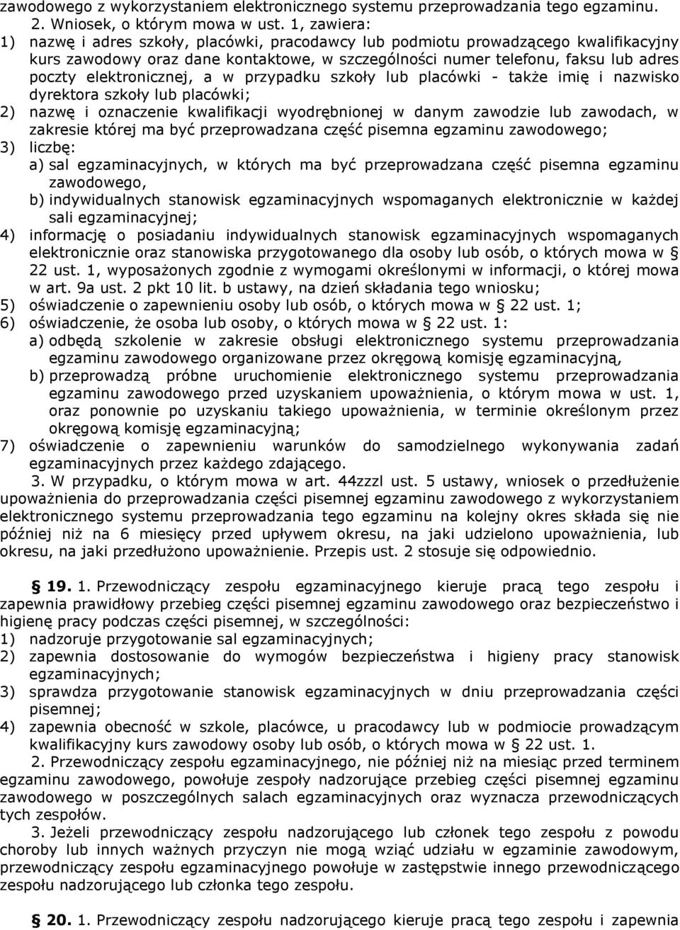 elektronicznej, a w przypadku szkoły lub placówki - także imię i nazwisko dyrektora szkoły lub placówki; 2) nazwę i oznaczenie kwalifikacji wyodrębnionej w danym zawodzie lub zawodach, w zakresie