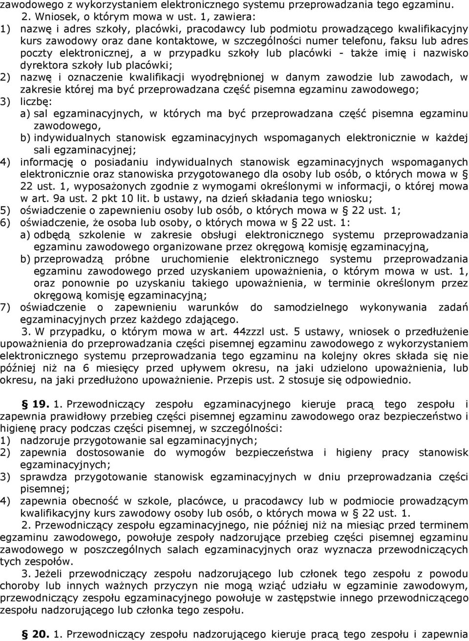 elektronicznej, a w przypadku szkoły lub placówki - także imię i nazwisko dyrektora szkoły lub placówki; 2) nazwę i oznaczenie kwalifikacji wyodrębnionej w danym zawodzie lub zawodach, w zakresie