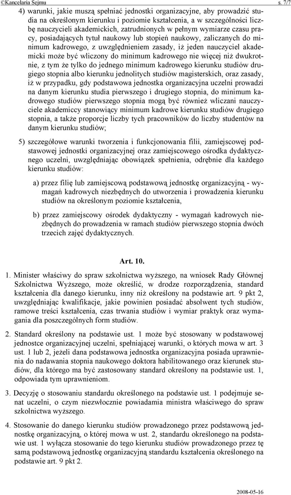 pełnym wymiarze czasu pracy, posiadających tytuł naukowy lub stopień naukowy, zaliczanych do minimum kadrowego, z uwzględnieniem zasady, iż jeden nauczyciel akademicki może być wliczony do minimum