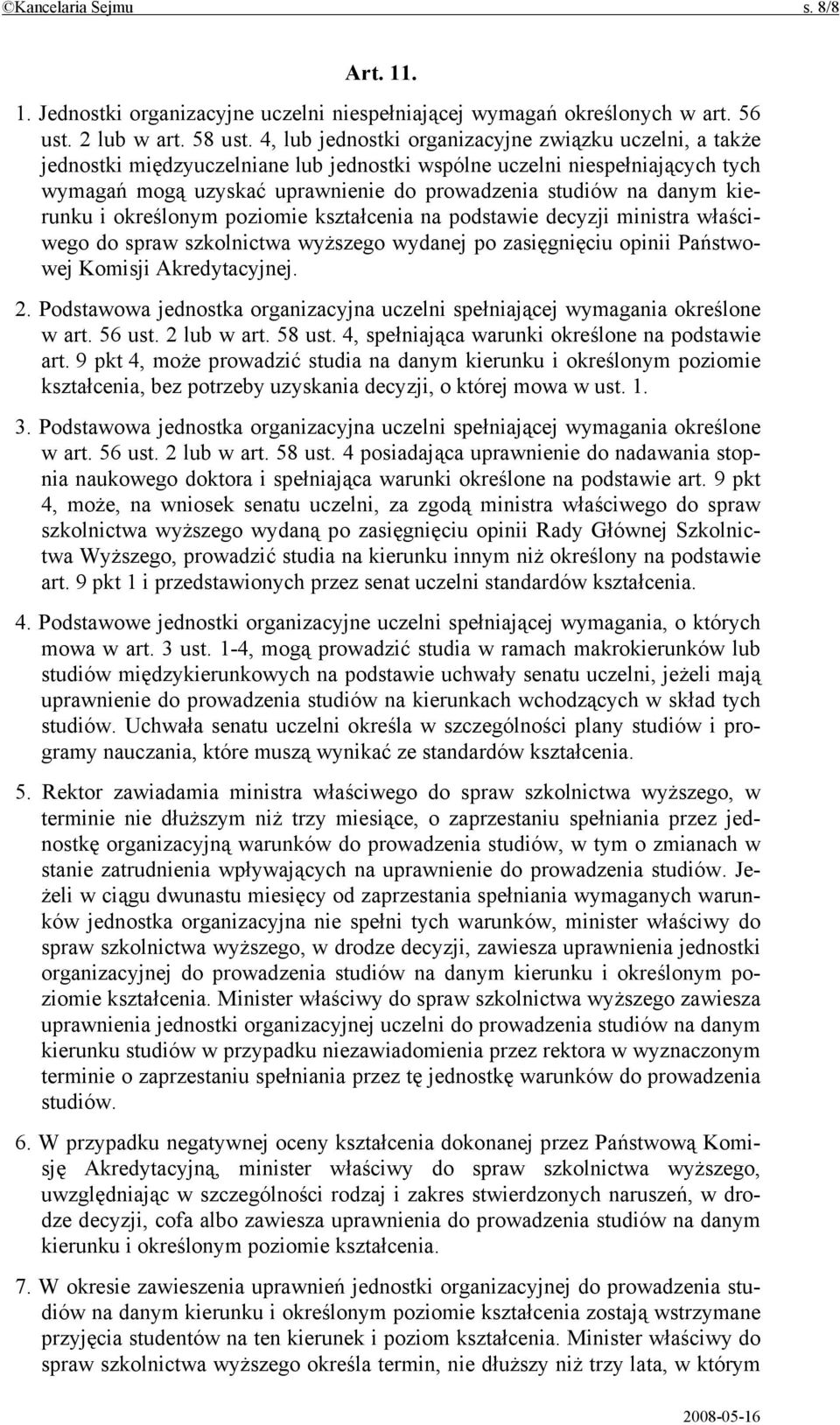 kierunku i określonym poziomie kształcenia na podstawie decyzji ministra właściwego do spraw szkolnictwa wyższego wydanej po zasięgnięciu opinii Państwowej Komisji Akredytacyjnej. 2.