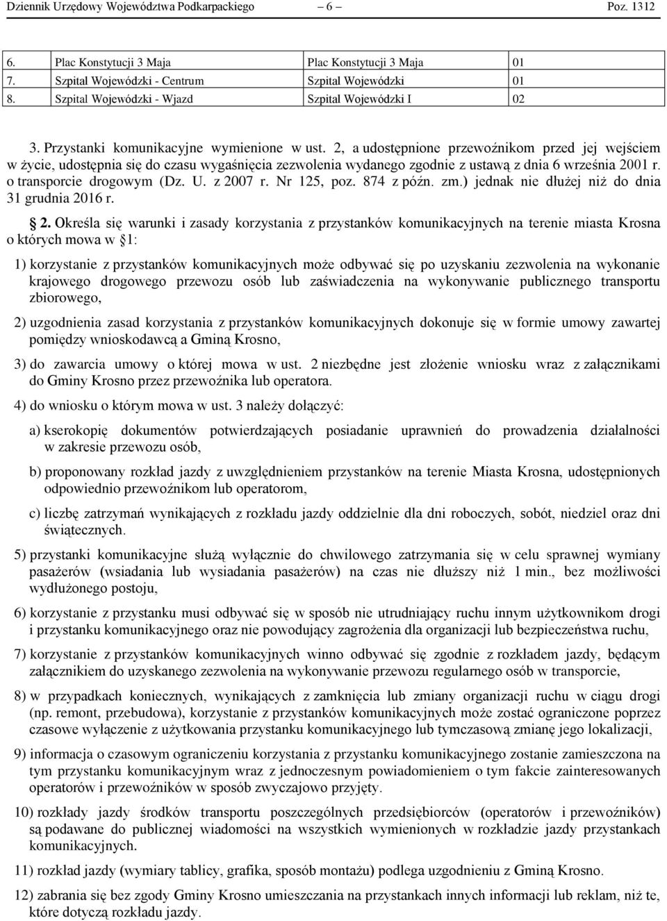 2, a udostępnione przewoźnikom przed jej wejściem w życie, udostępnia się do czasu wygaśnięcia zezwolenia wydanego zgodnie z ustawą z dnia 6 września 2001 r. o transporcie drogowym (Dz. U. z 2007 r.