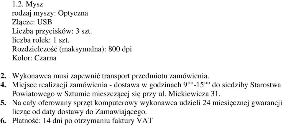 Miejsce realizacji zamówienia - dostawa w godzinach 9-15 do siedziby Starostwa Powiatowego w Sztumie mieszczącej się przy ul.