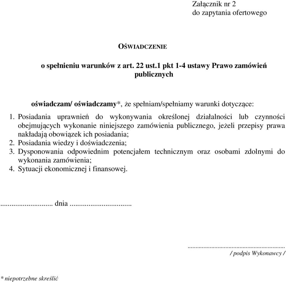 Posiadania uprawnień do wykonywania określonej działalności lub czynności obejmujących wykonanie niniejszego zamówienia publicznego, jeżeli przepisy prawa