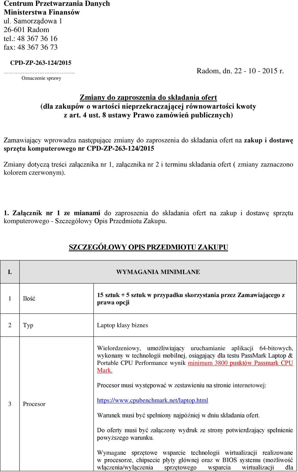 8 ustawy Prawo zamówień publicznych) Zamawiający wprowadza następujące zmiany do zaproszenia do składania ofert na zakup i dostawę sprzętu komputerowego nr CPD-ZP-263-124/2015 Zmiany dotyczą treści
