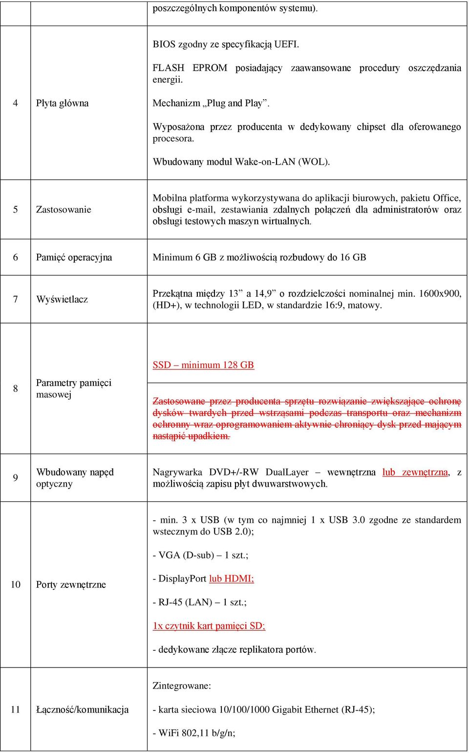 5 Zastosowanie Mobilna platforma wykorzystywana do aplikacji biurowych, pakietu Office, obsługi e-mail, zestawiania zdalnych połączeń dla administratorów oraz obsługi testowych maszyn wirtualnych.