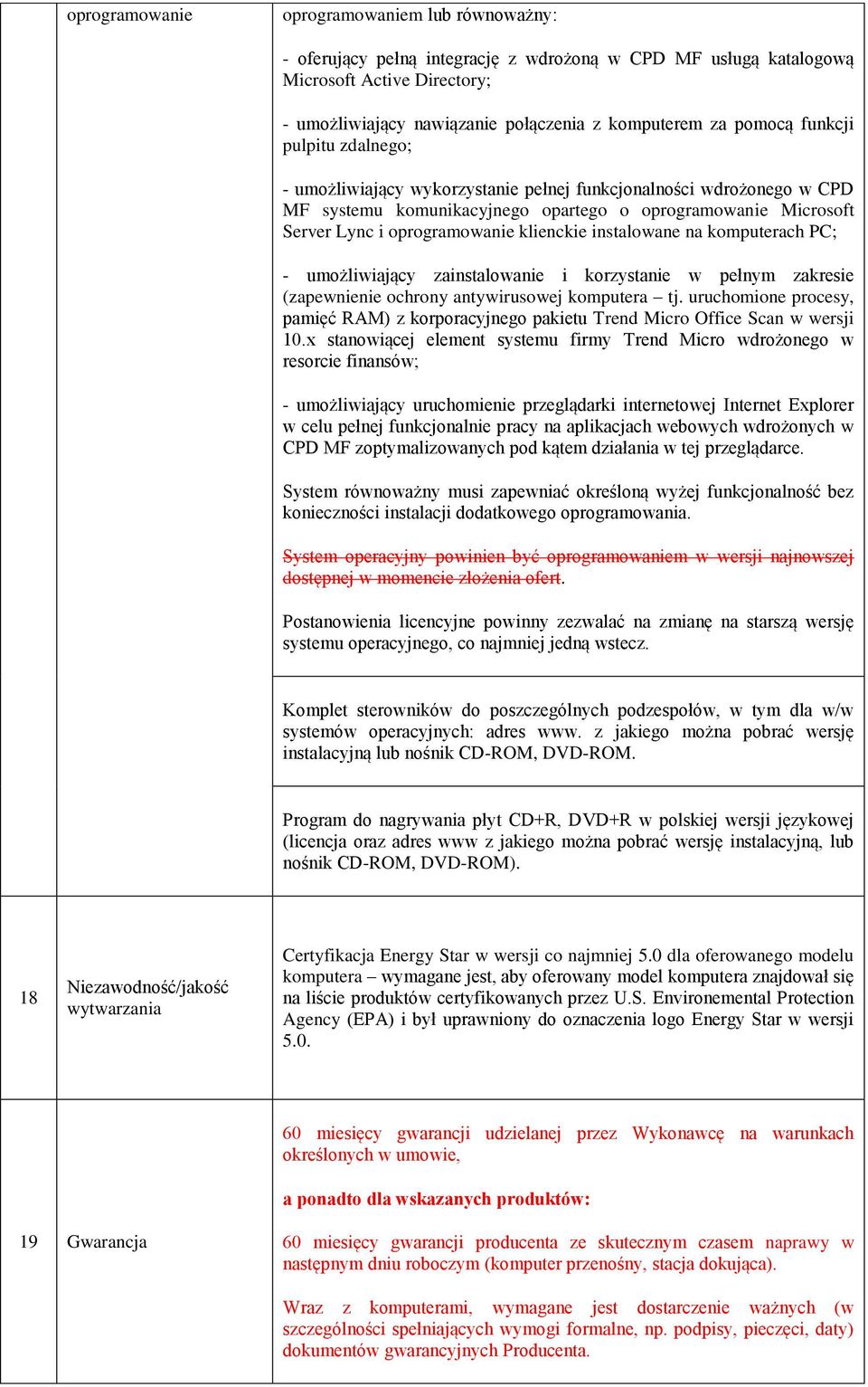 klienckie instalowane na komputerach PC; - umożliwiający zainstalowanie i korzystanie w pełnym zakresie (zapewnienie ochrony antywirusowej komputera tj.