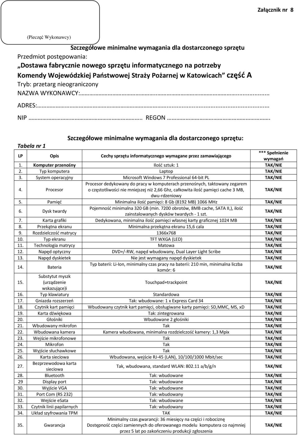 Komputer przenośny Ilość sztuk: 1 2. Typ komputera Laptop 3. System operacyjny Microsoft Windows 7 Professional 64-bit PL Procesor dedykowany do pracy w komputerach przenośnych, taktowany zegarem 4.