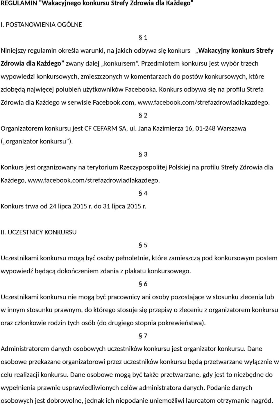 Konkurs odbywa się na profilu Strefa dla Każdego w serwisie Facebook.com, www.facebook.com/strefazdrowiadlakazdego. 2 Organizatorem konkursu jest CF CEFARM SA, ul.