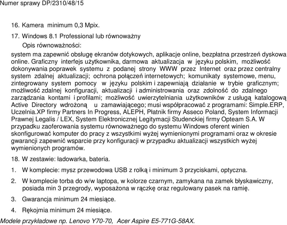 ochrona połączeń internetowych; komunikaty systemowe, menu, zintegrowany system pomocy w języku polskim i zapewniają działanie w trybie graficznym; możliwość zdalnej konfiguracji, aktualizacji i