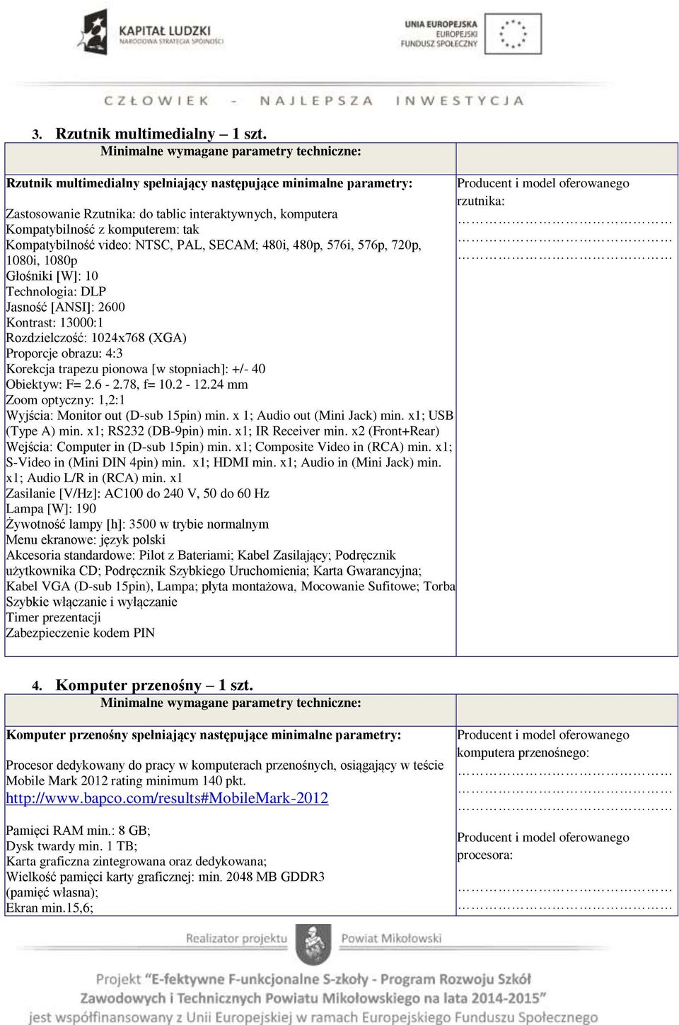 PAL, SECAM; 480i, 480p, 576i, 576p, 720p, 1080i, 1080p Głośniki [W]: 10 Technologia: DLP Jasność [ANSI]: 2600 Kontrast: 13000:1 Rozdzielczość: 1024x768 (XGA) Proporcje obrazu: 4:3 Korekcja trapezu