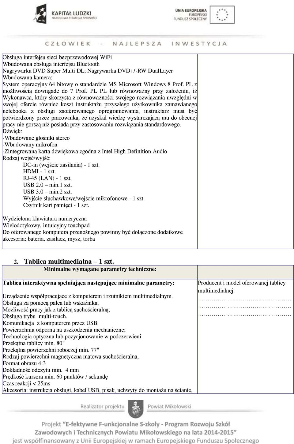 PL PL lub równoważny przy założeniu, iż Wykonawca, który skorzysta z równoważności swojego rozwiązania uwzględni w swojej ofercie również koszt instruktażu przyszłego użytkownika zamawianego