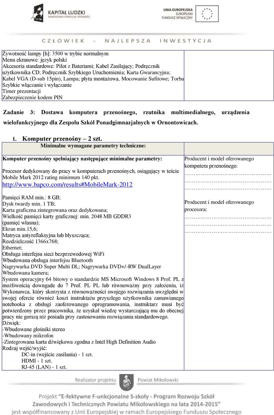 przenośnego, rzutnika multimedialnego, urządzenia wielofunkcyjnego dla Zespołu Szkół Ponadgimnazjalnych w Ornontowicach. 1. Komputer przenośny 2 szt.