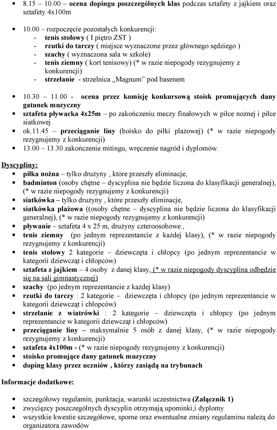 tenisowy) (* w razie niepogody rezygnujemy z konkurencji) - strzelanie - strzelnica Magnum pod basenem 10.