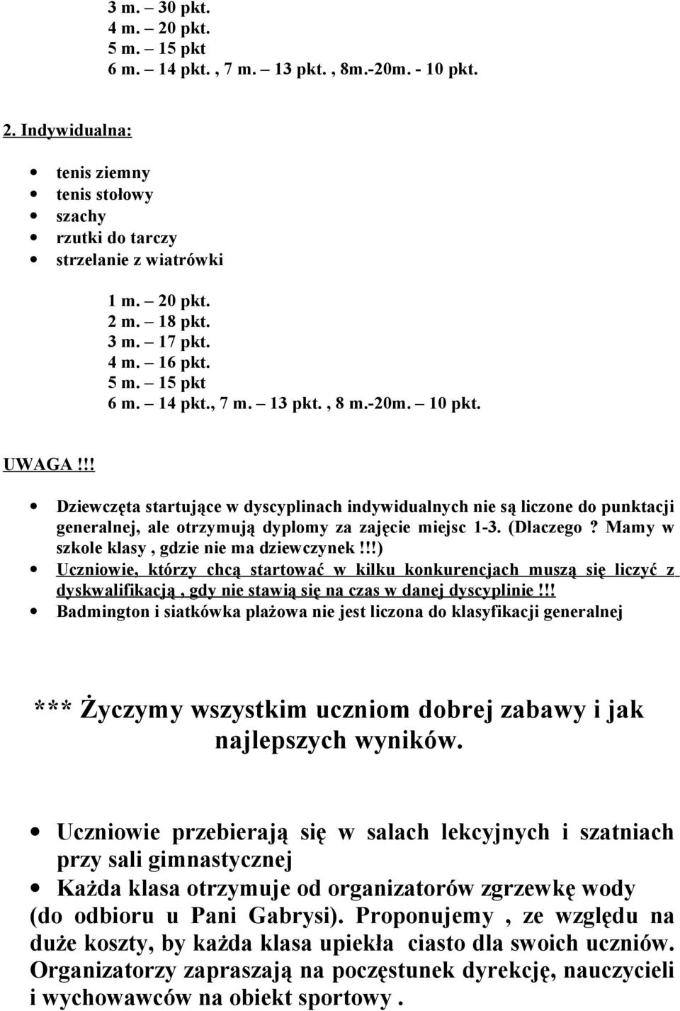 !! Dziewczęta startujące w dyscyplinach indywidualnych nie są liczone do punktacji generalnej, ale otrzymują dyplomy za zajęcie miejsc 1- (Dlaczego? Mamy w szkole klasy, gdzie nie ma dziewczynek!