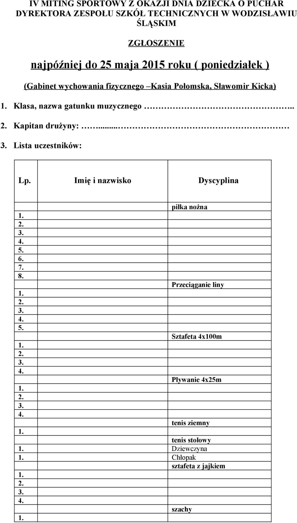 nazwa gatunku muzycznego.. Kapitan drużyny:... Lista uczestników: Lp. Imię i nazwisko Dyscyplina piłka nożna 5. 6. 7. 8.