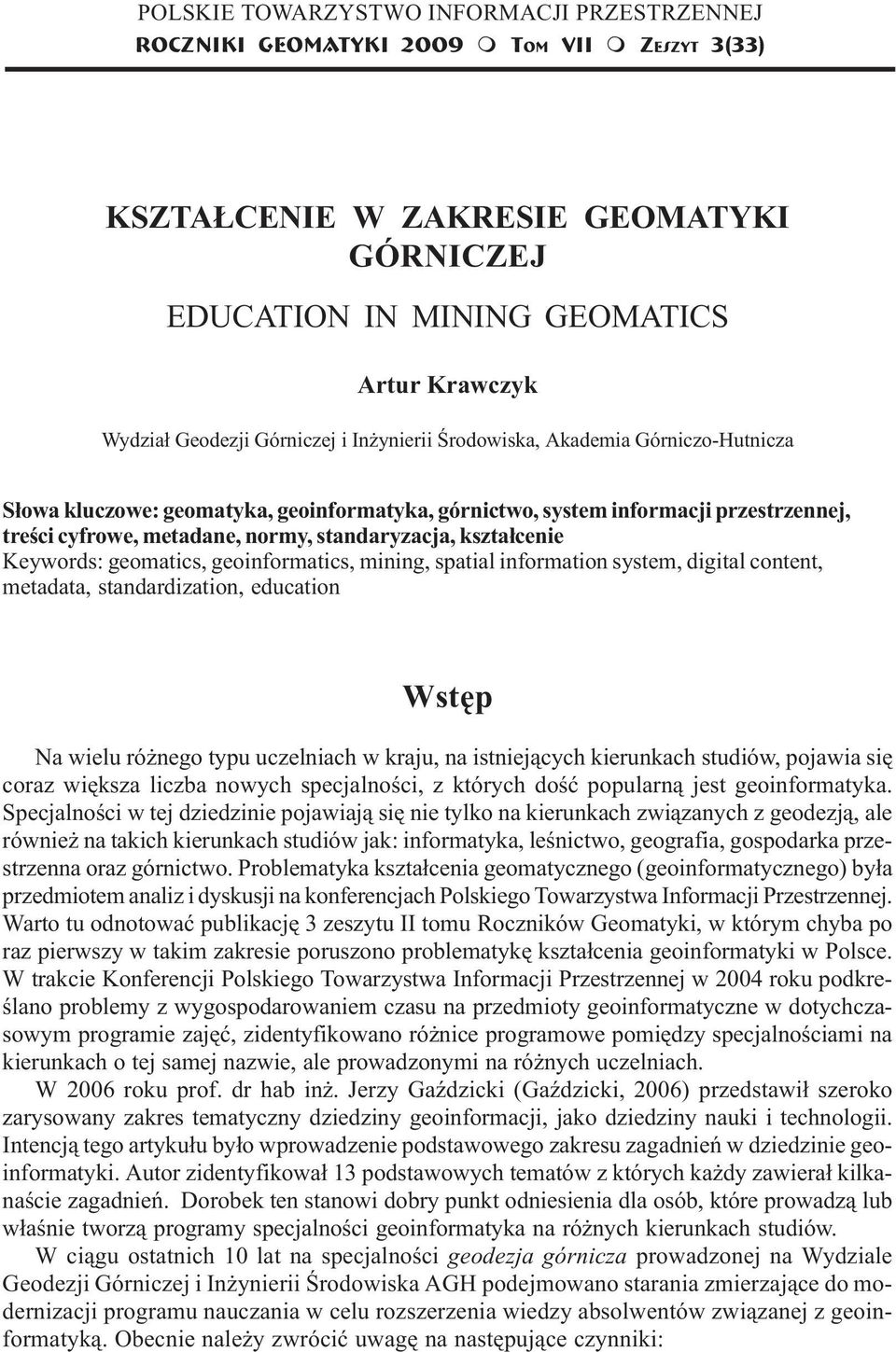 cyfrowe, etadane, nory, standaryzacja, kszta³cenie Keywords: geoatics, geoinforatics, ining, spatial inforation syste, digital content, etadata, standardization, education Wstêp Na wielu ró nego typu