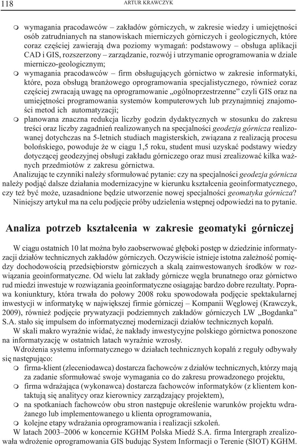 zakresie inforatyki, które, poza obs³ug¹ bran owego oprograowania specjalistycznego, równie coraz czêœciej zwracaj¹ uwagê na oprograowanie ogólnoprzestrzenne czyli GIS oraz na uiejêtnoœci