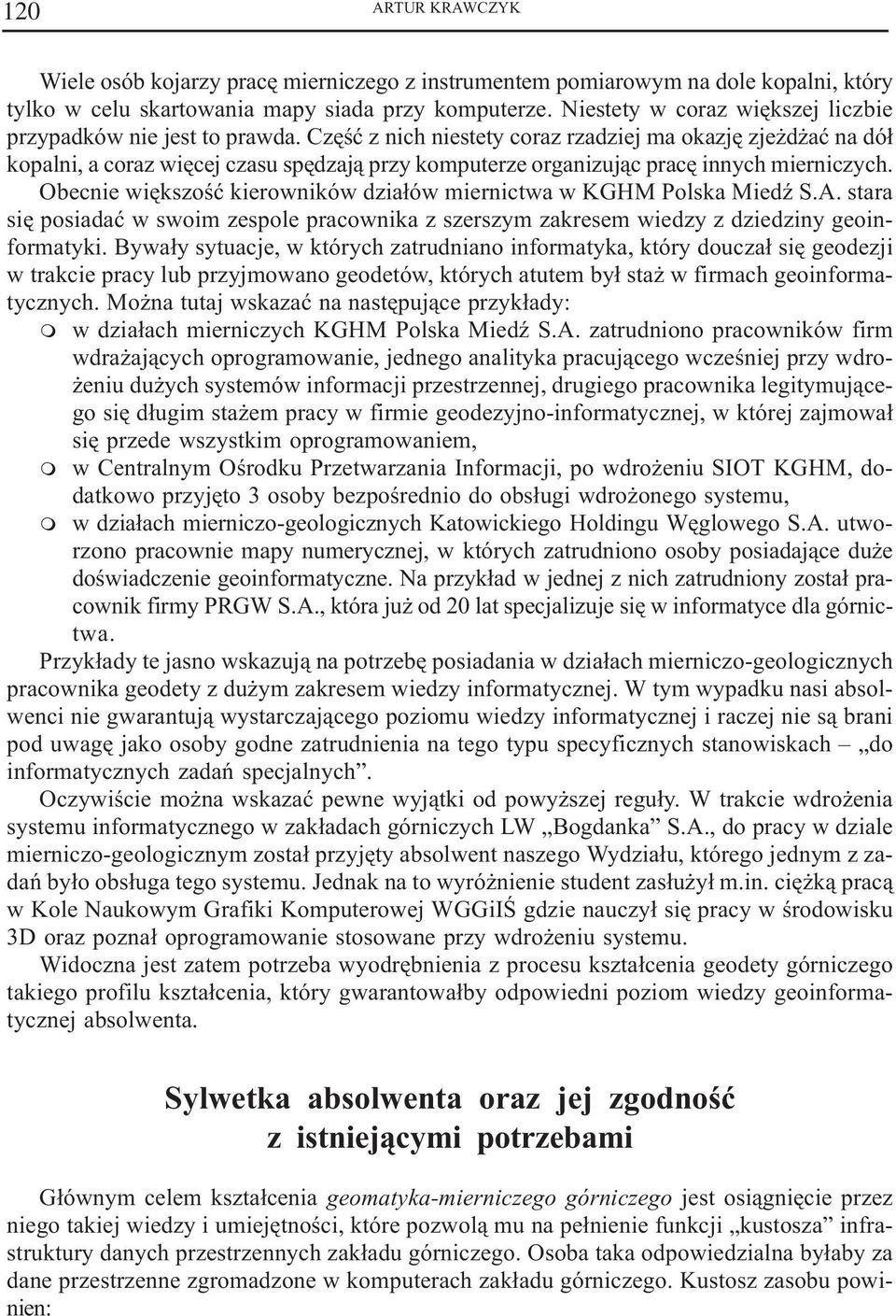 Czêœæ z nich niestety coraz rzadziej a okazjê zje d aæ na dó³ kopalni, a coraz wiêcej czasu spêdzaj¹ przy koputerze organizuj¹c pracê innych ierniczych.