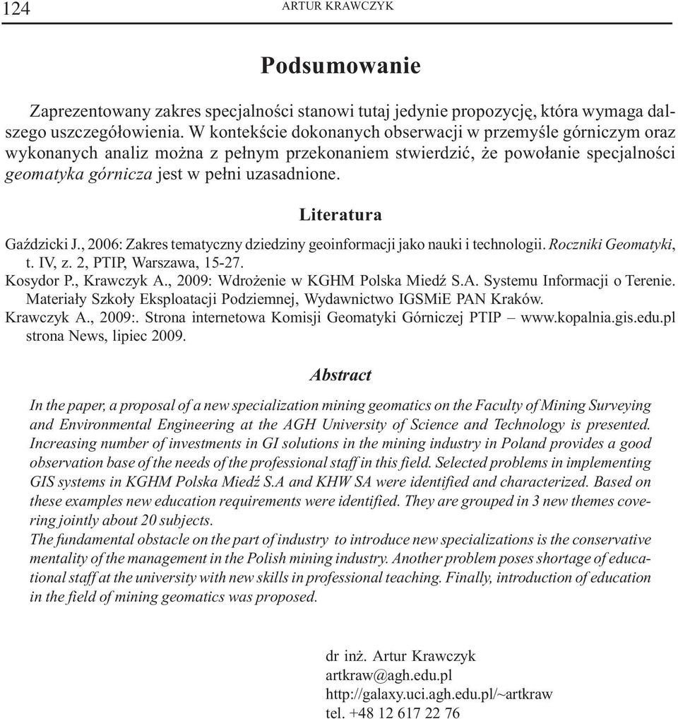 Literatura GaŸdzicki J., 2006: Zakres teatyczny dziedziny geoinforacji jako nauki i technologii. Roczniki Geoatyki, t. IV, z. 2, PTIP, Warszawa, 15-27. Kosydor P., Krawczyk A.