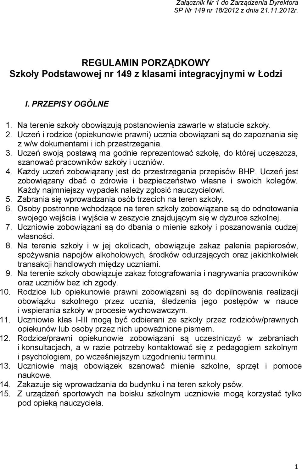 Uczeń swoją postawą ma godnie reprezentować szkołę, do której uczęszcza, szanować pracowników szkoły i uczniów. 4. Każdy uczeń zobowiązany jest do przestrzegania przepisów BHP.