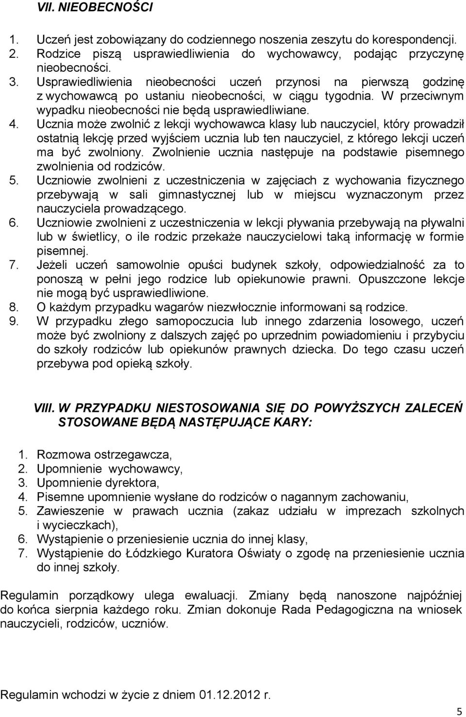 Ucznia może zwolnić z lekcji wychowawca klasy lub nauczyciel, który prowadził ostatnią lekcję przed wyjściem ucznia lub ten nauczyciel, z którego lekcji uczeń ma być zwolniony.