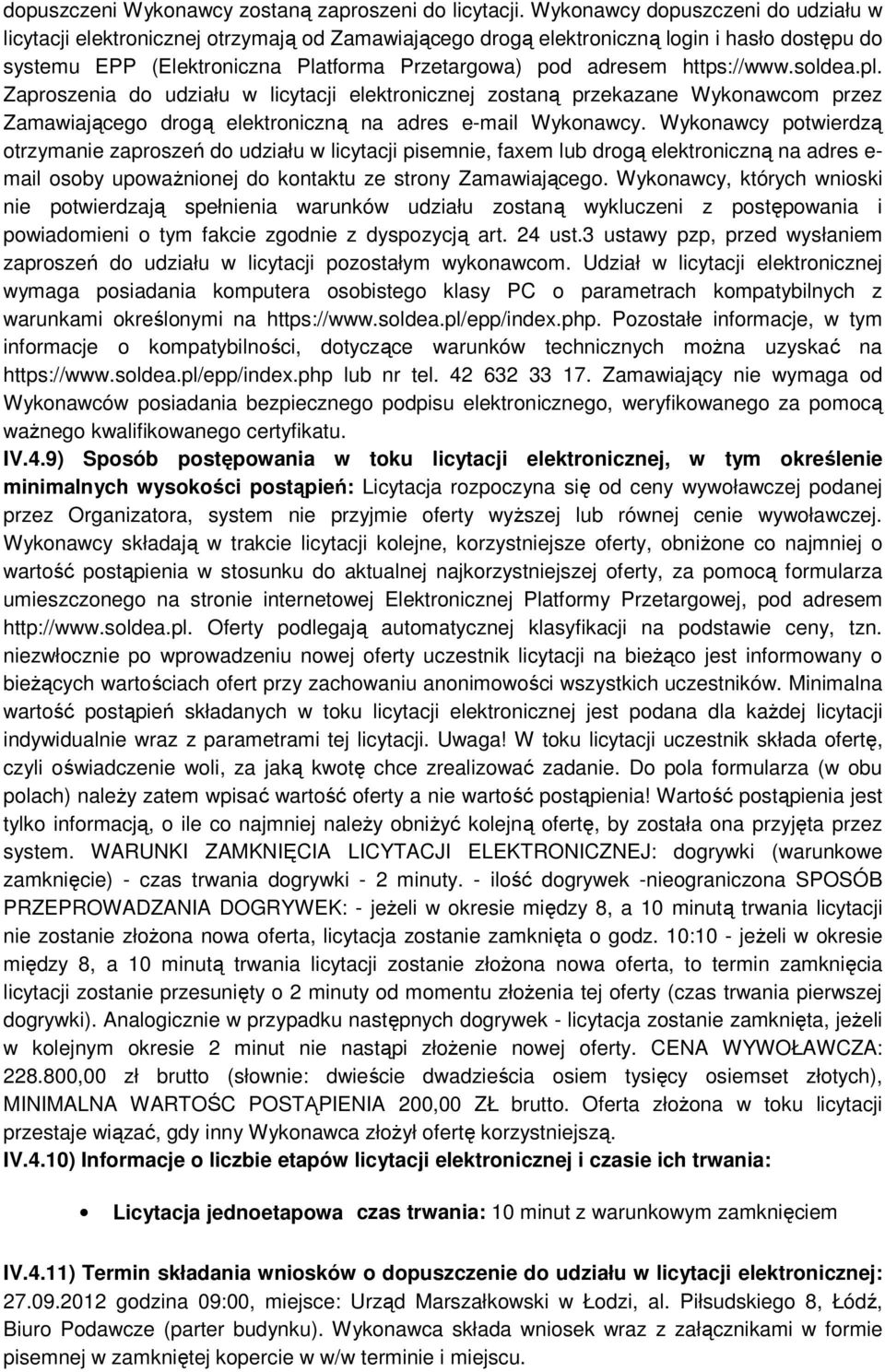 https://www.soldea.pl. Zaproszenia do udziału w licytacji elektronicznej zostaną przekazane Wykonawcom przez Zamawiającego drogą elektroniczną na adres e-mail Wykonawcy.