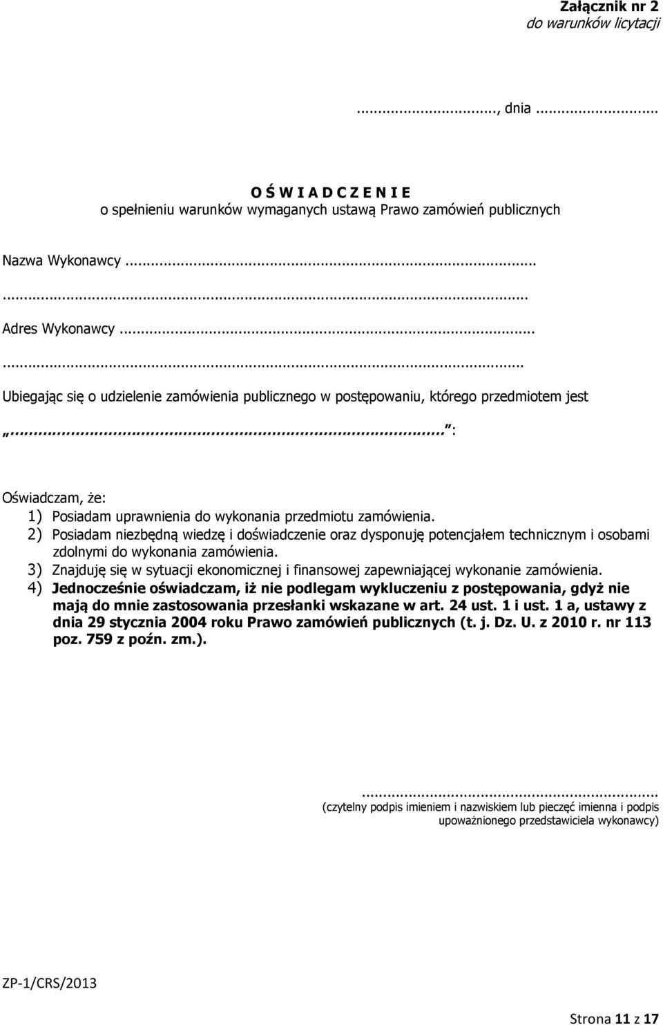 2) Posiadam niezbędną wiedzę i doświadczenie oraz dysponuję potencjałem technicznym i osobami zdolnymi do wykonania zamówienia.