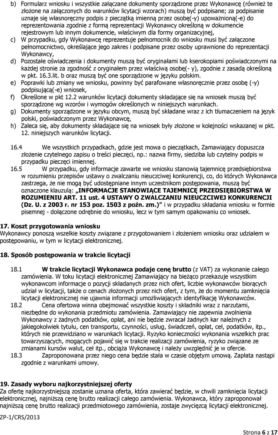 dla formy organizacyjnej, c) W przypadku, gdy Wykonawcę reprezentuje pełnomocnik do wniosku musi być załączone pełnomocnictwo, określające jego zakres i podpisane przez osoby uprawnione do