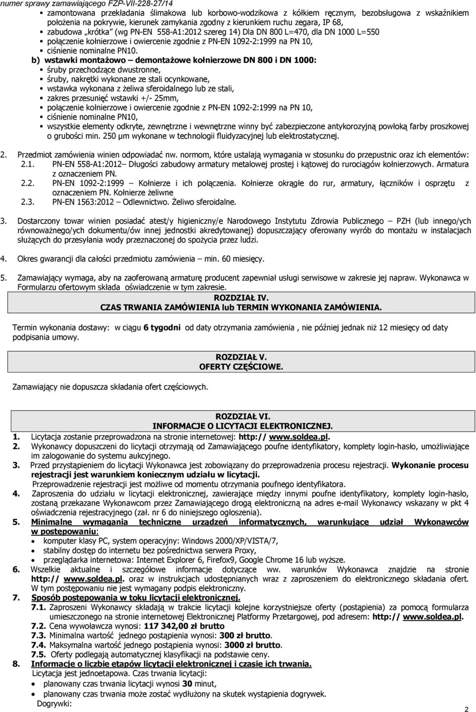 b) wstawki montażowo demontażowe kołnierzowe DN 800 i DN 1000: śruby przechodzące dwustronne, śruby, nakrętki wykonane ze stali ocynkowane, wstawka wykonana z żeliwa sferoidalnego lub ze stali,
