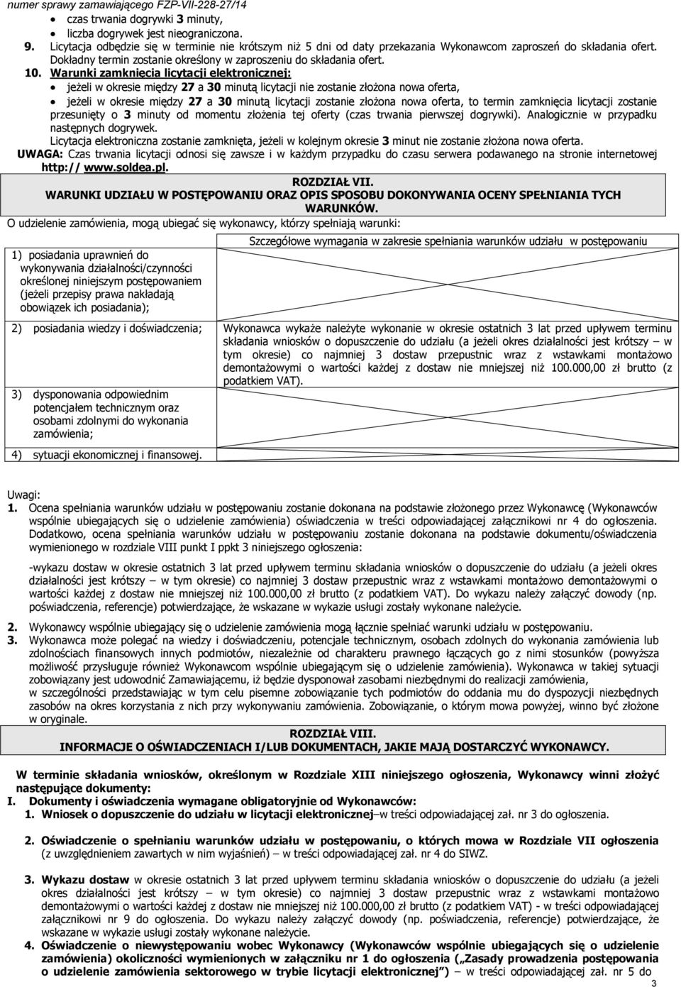 Warunki zamknięcia licytacji elektronicznej: jeżeli w okresie między 27 a 30 minutą licytacji nie zostanie złożona nowa oferta, jeżeli w okresie między 27 a 30 minutą licytacji zostanie złożona nowa