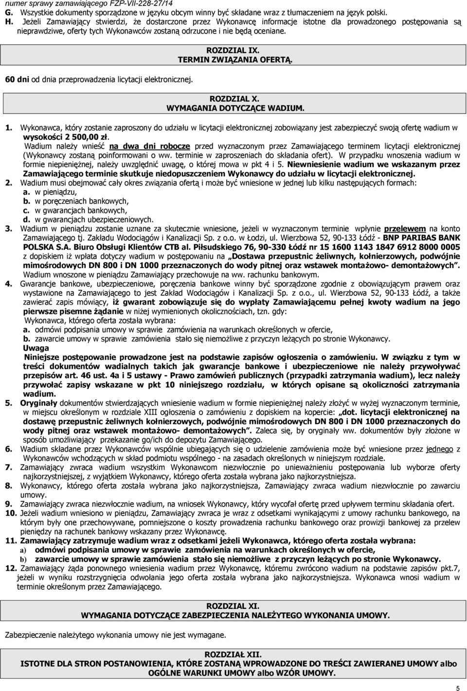 60 dni od dnia przeprowadzenia licytacji elektronicznej. ROZDZIAL IX. TERMIN ZWIĄZANIA OFERTĄ. ROZDZIAL X. WYMAGANIA DOTYCZĄCE WADIUM. 1.