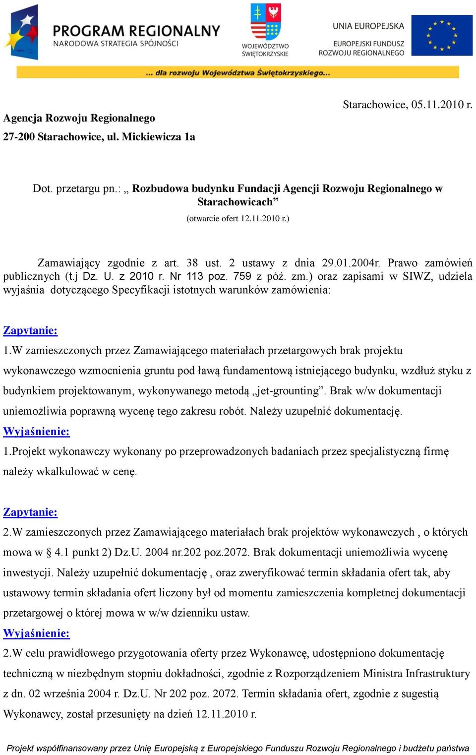 j Dz. U. z 2010 r. Nr 113 poz. 759 z póź. zm.) oraz zapisami w SIWZ, udziela wyjaśnia dotyczącego Specyfikacji istotnych warunków zamówienia: 1.