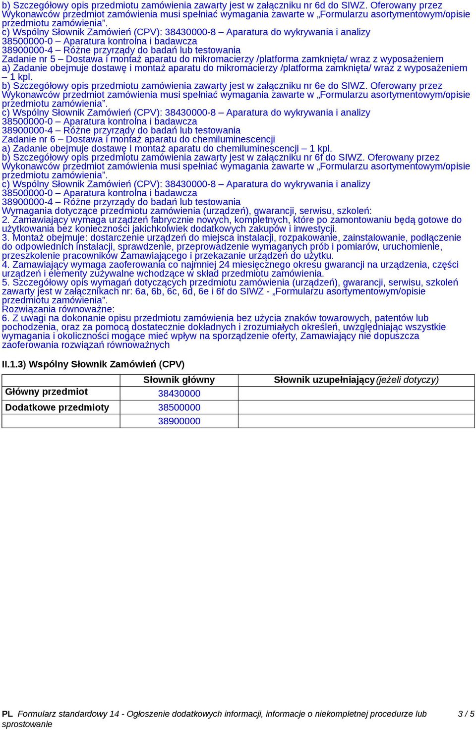 wraz z wyposażeniem 1 kpl. b) Szczegółowy opis przedmiotu zamówienia zawarty jest w załączniku nr 6e do SIWZ.