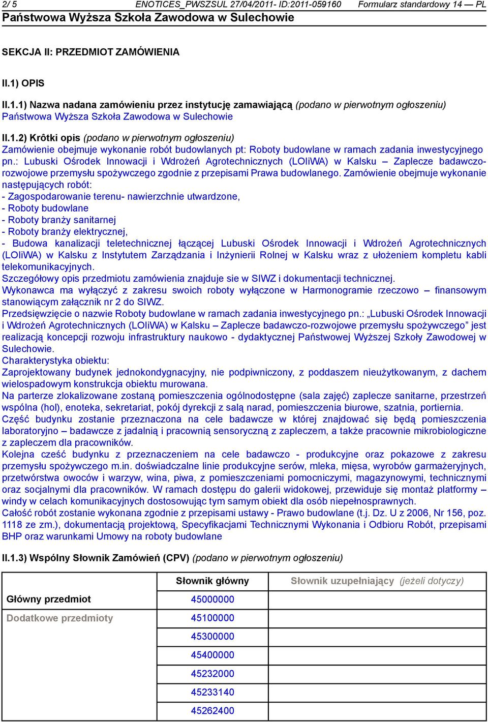 : Lubuski Ośrodek Innowacji i Wdrożeń Agrotechnicznych (LOIiWA) w Kalsku Zaplecze badawczorozwojowe przemysłu spożywczego zgodnie z przepisami Prawa budowlanego.